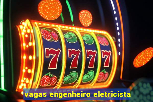 vagas engenheiro eletricista